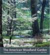 The American Woodland Garden: Capturing the Spirit of the Deciduous Forest